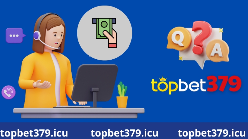 Các câu hỏi thường gặp tại Topbet379