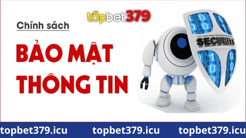 Lưu ý quan trọng trong chính sách bảo mật Topbet379