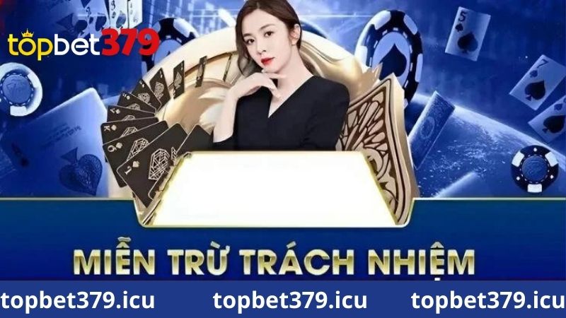 Chính sách miễn trừ trách nhiệm Topbet379 là gì?